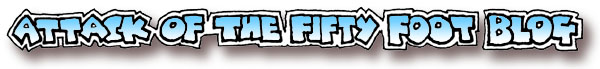Attack of the 50 ft Blog